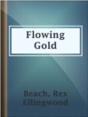 Cover image for Flowing Gold